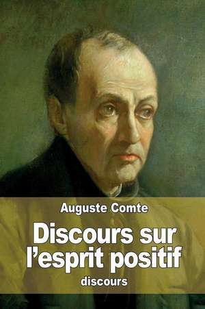 Discours Sur L'Esprit Positif de Auguste Comte