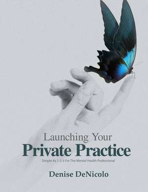 Launching Your Private Practice de Denise Denicolo