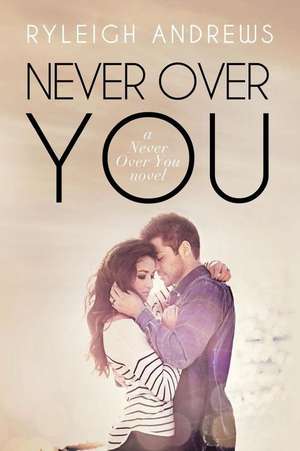 Never Over You de Ryleigh Andrews