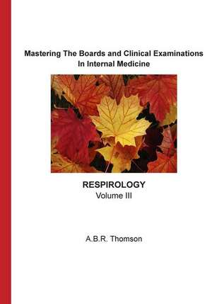 Mastering the Boards and Clinical Examinations - Respirology de A. B. R. Thomson