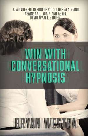 Win with Conversational Hypnosis de Bryan Westra