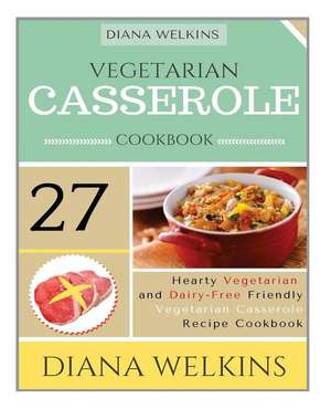 Vegetarian Casserole Cookbook de Diana Welkins