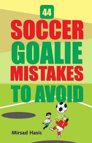 44 Soccer Goalie Mistakes to Avoid de Mirsad Hasic