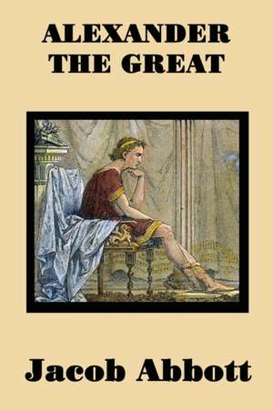 Alexander the Great de Jacob Abbott