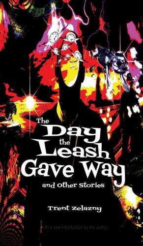 The Day the Leash Gave Way and Other Stories de Trent Zelazny