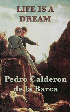 Life Is a Dream de Pedro Calderon De La Barca