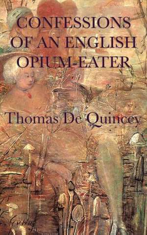 Confessions of an English Opium-Eater de Thomas De Quincey