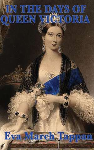 In the Days of Queen Victoria de Eva March Tappan