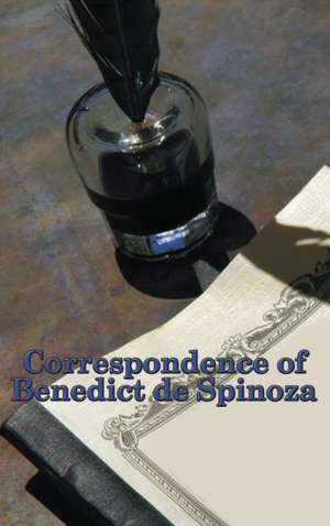 Correspondence of Benedict de Spinoza de Benedict De Spinoza