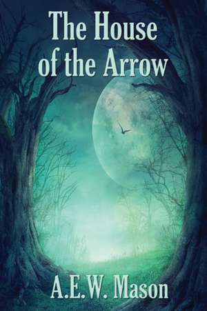 The House of the Arrow de A. E. W. Mason