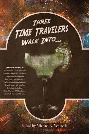 Three Time Travelers Walk Into... de Michael A. Ventrella