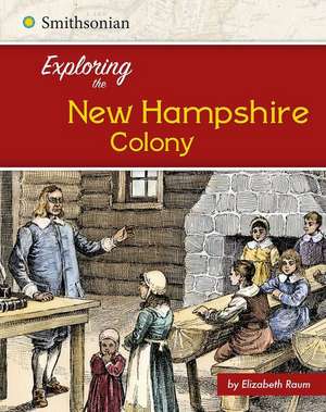 Exploring the New Hampshire Colony de Elizabeth Raum