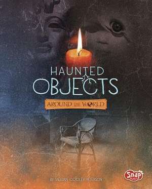 Haunted Objects from Around the World de Megan Cooley Peterson