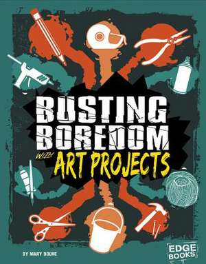 Busting Boredom with Art Projects de Mary Boone