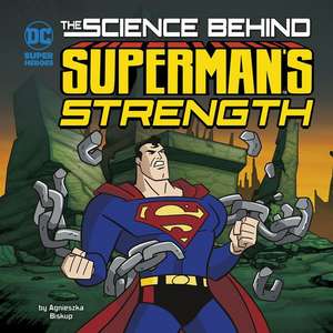 The Science Behind Superman's Strength de Agnieszka Biskup