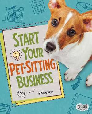 Start Your Pet-Sitting Business de Tammy Gagne