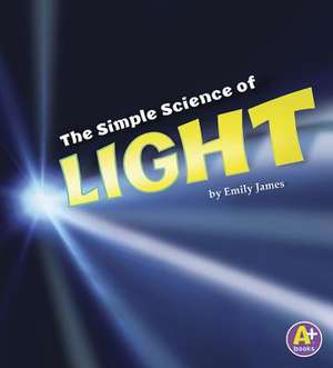 The Simple Science of Light de Emily James