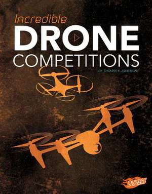 Incredible Drone Competitions de Thomas K. Adamson