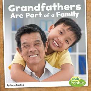 Grandfathers Are Part of a Family de Lucia Raatma