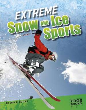 Extreme Snow and Ice Sports de Erin K. Butler