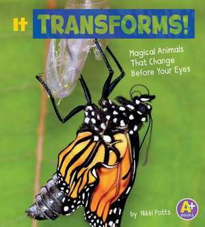 It Transforms!: Magical Animals That Change Before Your Eyes de Nikki Potts