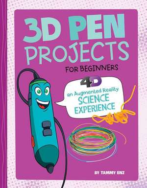 3D Pen Projects for Beginners: 4D an Augmented Reading Experience de Tammy Enz