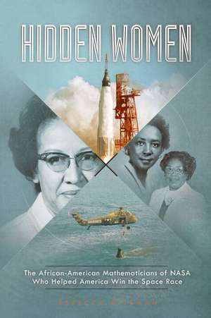 Hidden Women: The African-American Mathematicians of NASA Who Helped America Win the Space Race de Rebecca Rissman