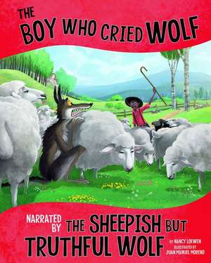 The Boy Who Cried Wolf, Narrated by the Sheepish But Truthful Wolf de Nancy Loewen