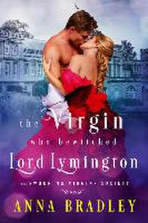 The Virgin Who Bewitched Lord Lymington de Anna Bradley