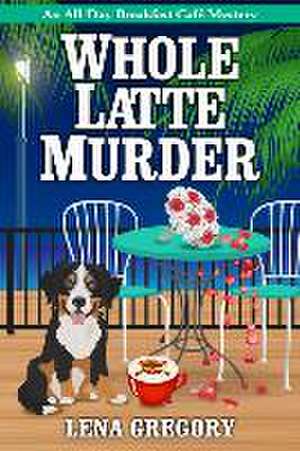 Whole Latte Murder de Lena Gregory