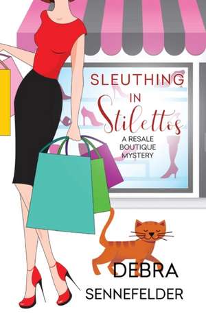 Sleuthing in Stilettos de Debra Sennefelder