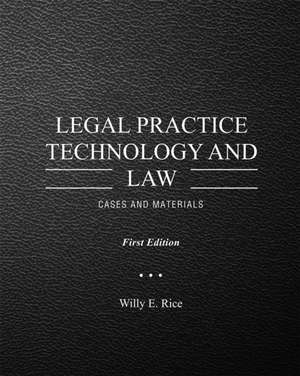 Legal Practice Technology and Law de Willy E. Rice