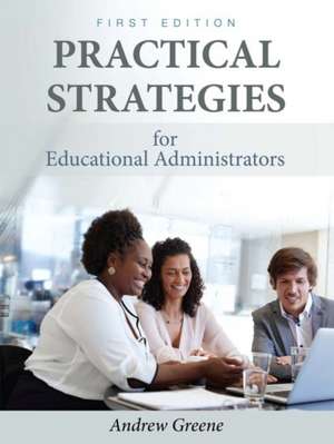 Practical Strategies for Educational Administrators de Greene, Andrew