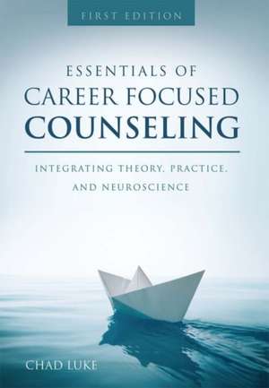 Essentials of Career Focused Counseling de Luke, Chad