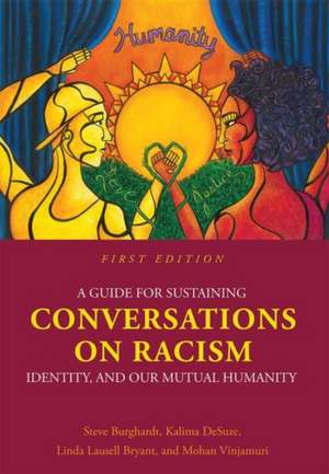 A Guide for Sustaining Conversations on Racism, Identity, and our Mutual Humanity de Steve Burghardt