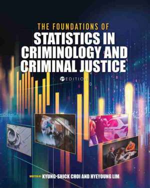 The Foundations of Statistics in Criminology and Criminal Justice de Kyung-Shick Choi