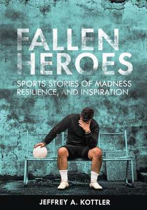 Fallen Heroes de Jeffrey A. Kottler