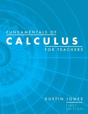 Fundamentals of Calculus for Teachers de Dustin Jones