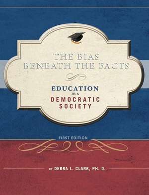 The Bias Beneath the Facts de Debra L. Clark Ph. D.