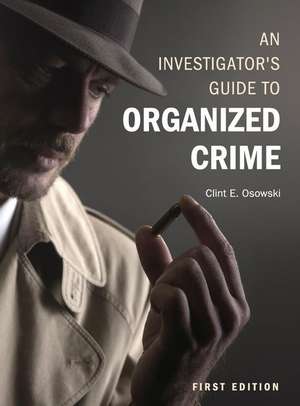 An Investigator's Guide to Organized Crime de Clint E. Osowski