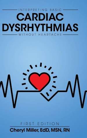 Interpreting Basic Cardiac Dysrhythmias Without Heartache de Cheryl Miller