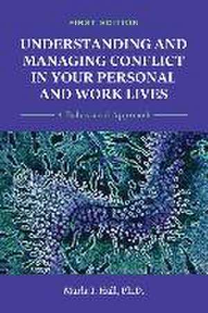 Understanding and Managing Conflict in Your Personal and Work Lives: A Behavioral Approach de Marla Hall