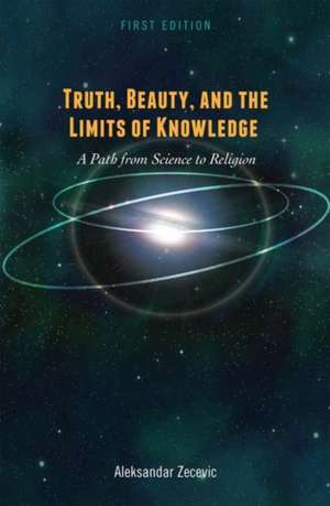 Truth, Beauty, and the Limits of Knowledge de Aleksandar Zecevic