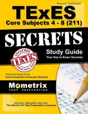 Texes Core Subjects 4-8 (211) Secrets Study Guide: Texes Test Review for the Texas Examinations of Educator Standards de Texes Exam Secrets Test Prep