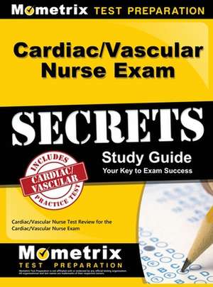 Cardiac/Vascular Nurse Exam Secrets Study Guide de Mometrix Media