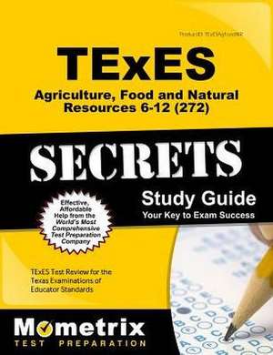 Texes Agriculture, Food and Natural Resources 6-12 (272) Secrets Study Guide de Texes Exam Secrets Test Prep