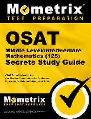 OSAT Middle Level/Intermediate Mathematics (125) Secrets Study Guide de Mometrix Oklahoma Teacher Certification Test Team