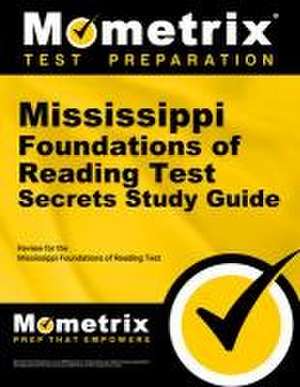 Mississippi Foundations of Reading Test Secrets Study Guide de Mometrix Mississippi Teacher Certification Test Team