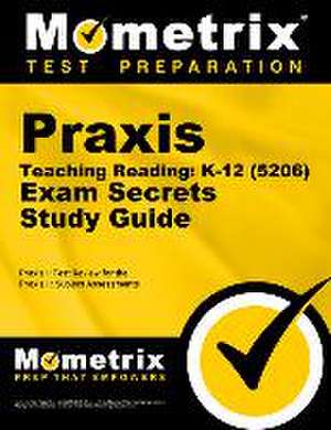 PRAXIS Teaching Reading - K-12 (5206) Secrets Study Guide de Mometrix Teacher Certification Test Team