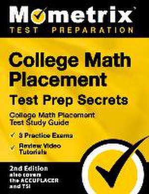 College Math Placement Test Prep Secrets - College Math Placement Test Study Guide, 3 Practice Exams, Review Video Tutorials de Mometrix Test Prep